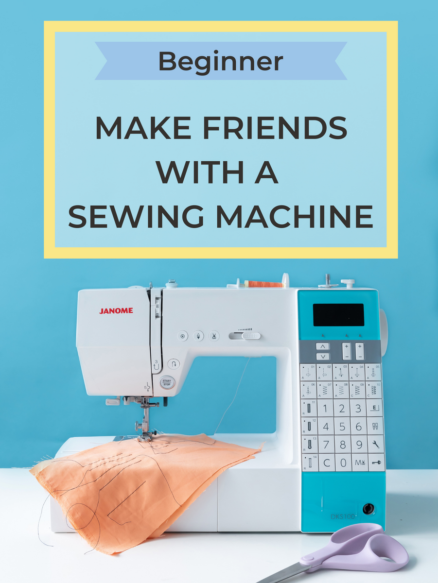 Make Friends With A Sewing Machine - Tilly and the Buttons