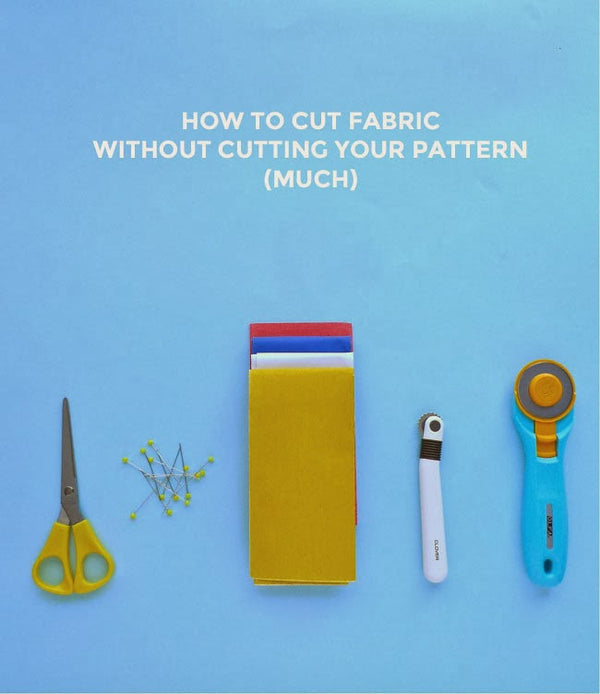 How to Cut Fabric Without Cutting Your Pattern (Much)
