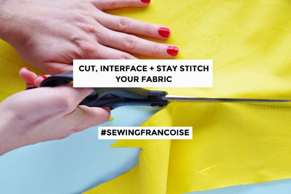 #SewingFrancoise: Cut, Interface + Stay Stitch Your Fabric