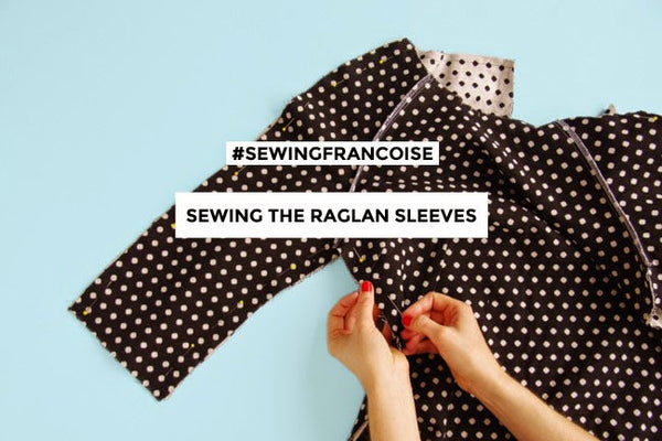 #SewingFrancoise: Sewing the Raglan Sleeves