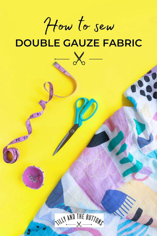 Tips for Sewing with Double Gauze Fabric (with Video!)