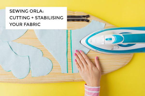 Sewing Orla: Cutting and Stabilising Your Fabric