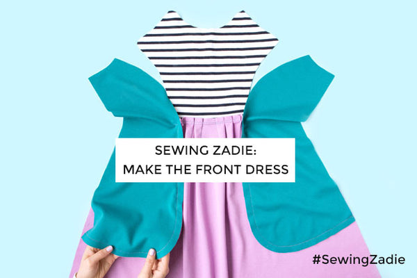 Sewing Zadie: Make the Front Dress
