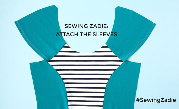 Sewing Zadie: Attach the Sleeves