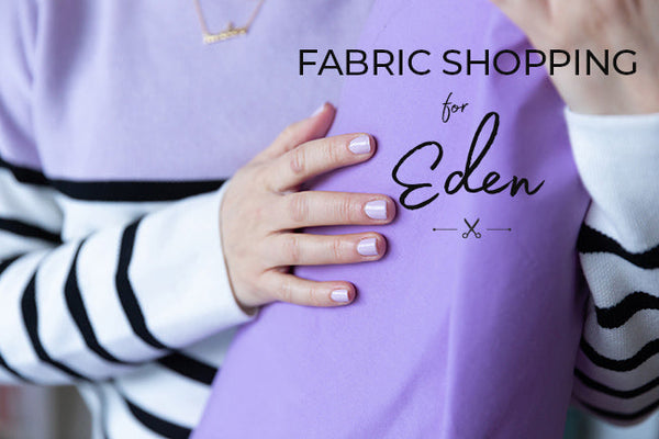 Fabric shopping for Eden