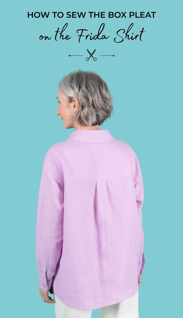 Back view of model wearing a Frida shirt, showing the back pleat. With title text 'how to sew the box pleat on the Frida shirt'.